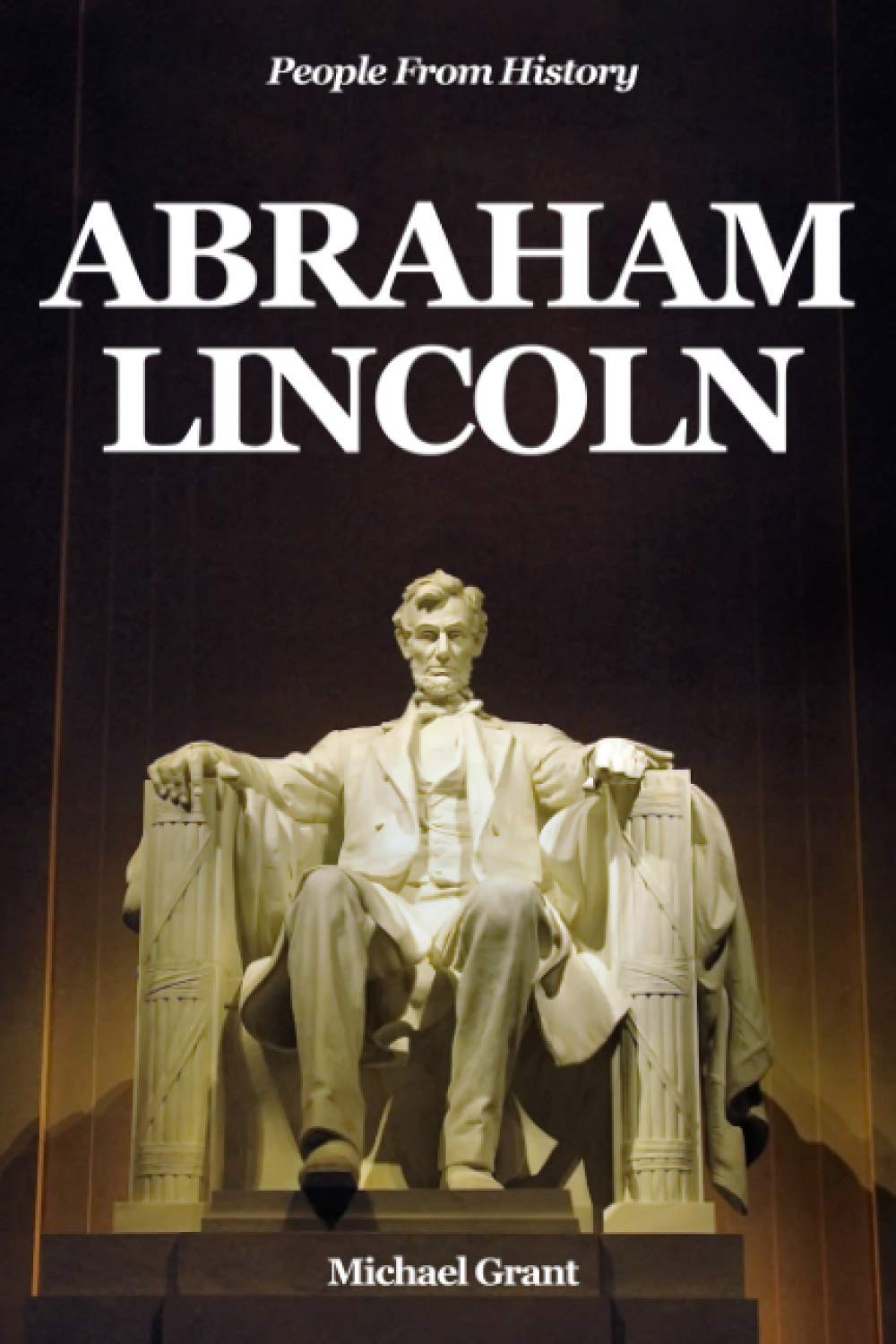 Abraham Lincoln: Abraham Lincoln For Kids (People From History)