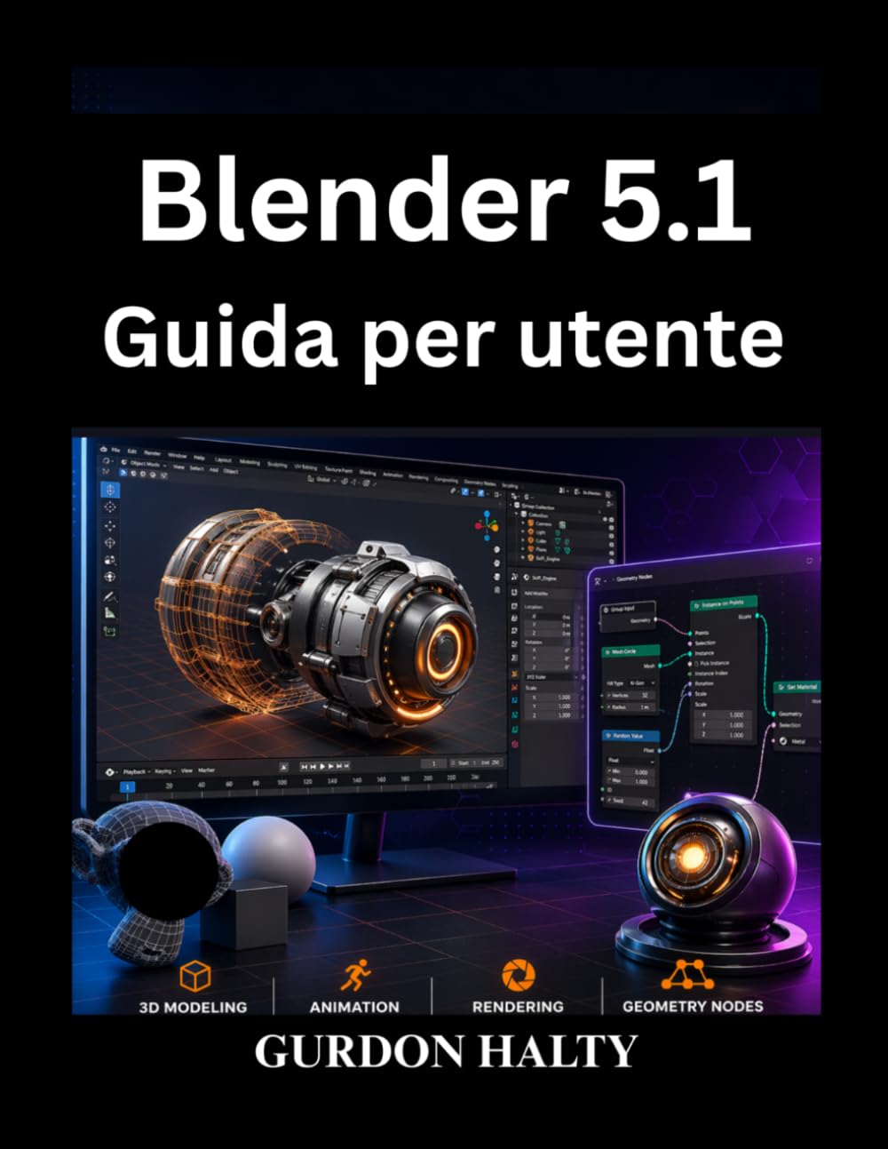 Blender 5.1 Guida per utente: Padroneggia con sicurezza la modellazione, animazione il rendering 3D