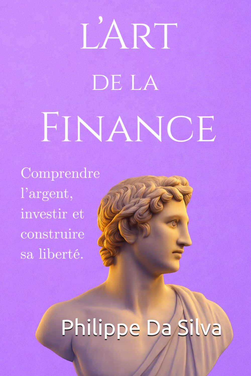 L’Art de la Finance: Comprendre l’argent, investir et construire sa liberté.
