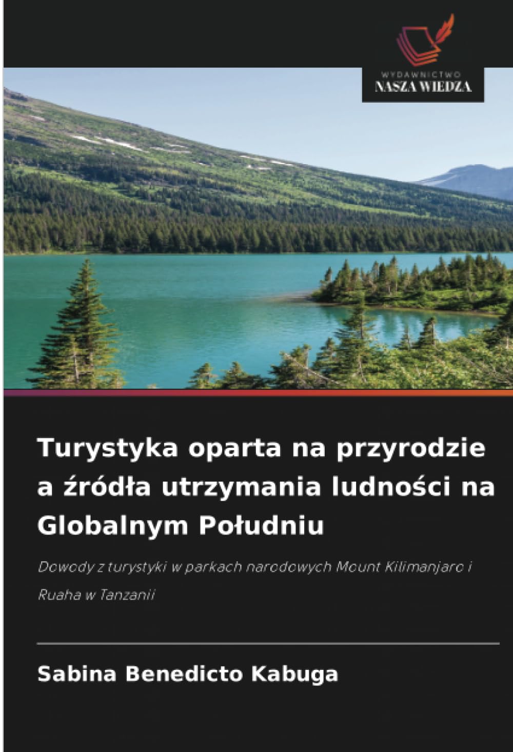 Turystyka oparta na przyrodzie a źródla utrzymania ludności na Globalnym Poludniu: Dowody z turystyki w parkach narodowych Mount Kilimanjaro i Ruaha w Tanzanii