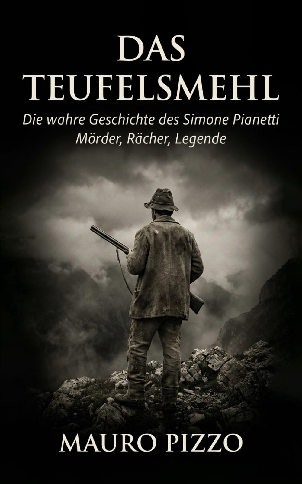 Das Teufelsmehl: Die wahre Geschichte des Simone Pianetti – Mörder, Rächer, Legende