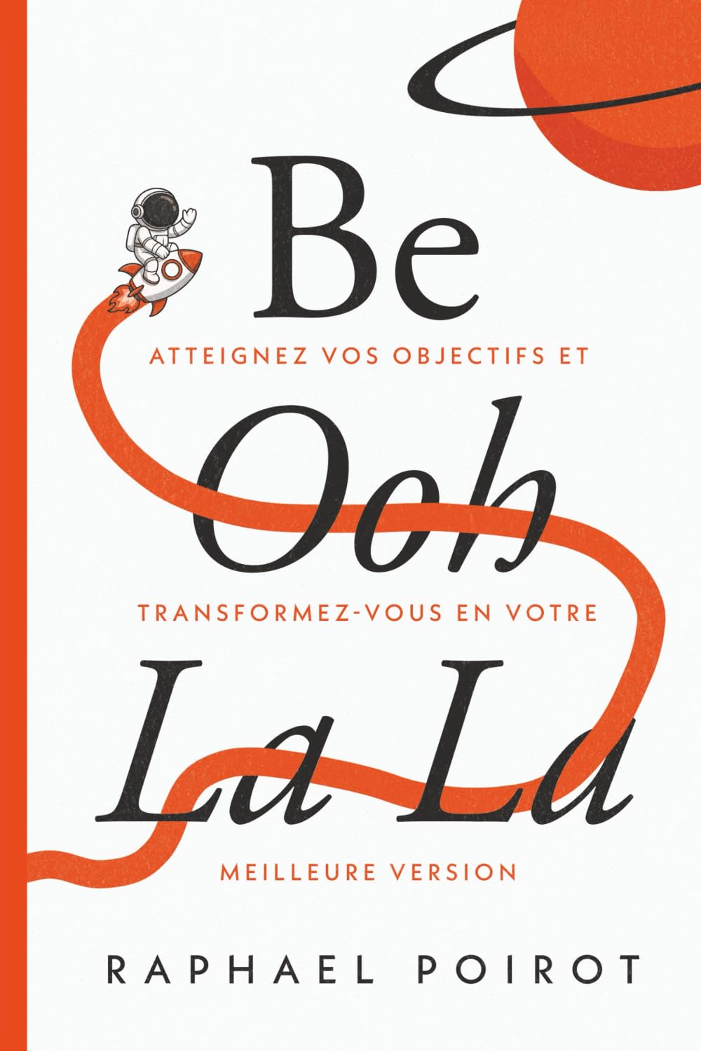 Be Ooh La La: Atteignez Vos Objectifs et Transformez-vous en Votre Meilleure Version (French)