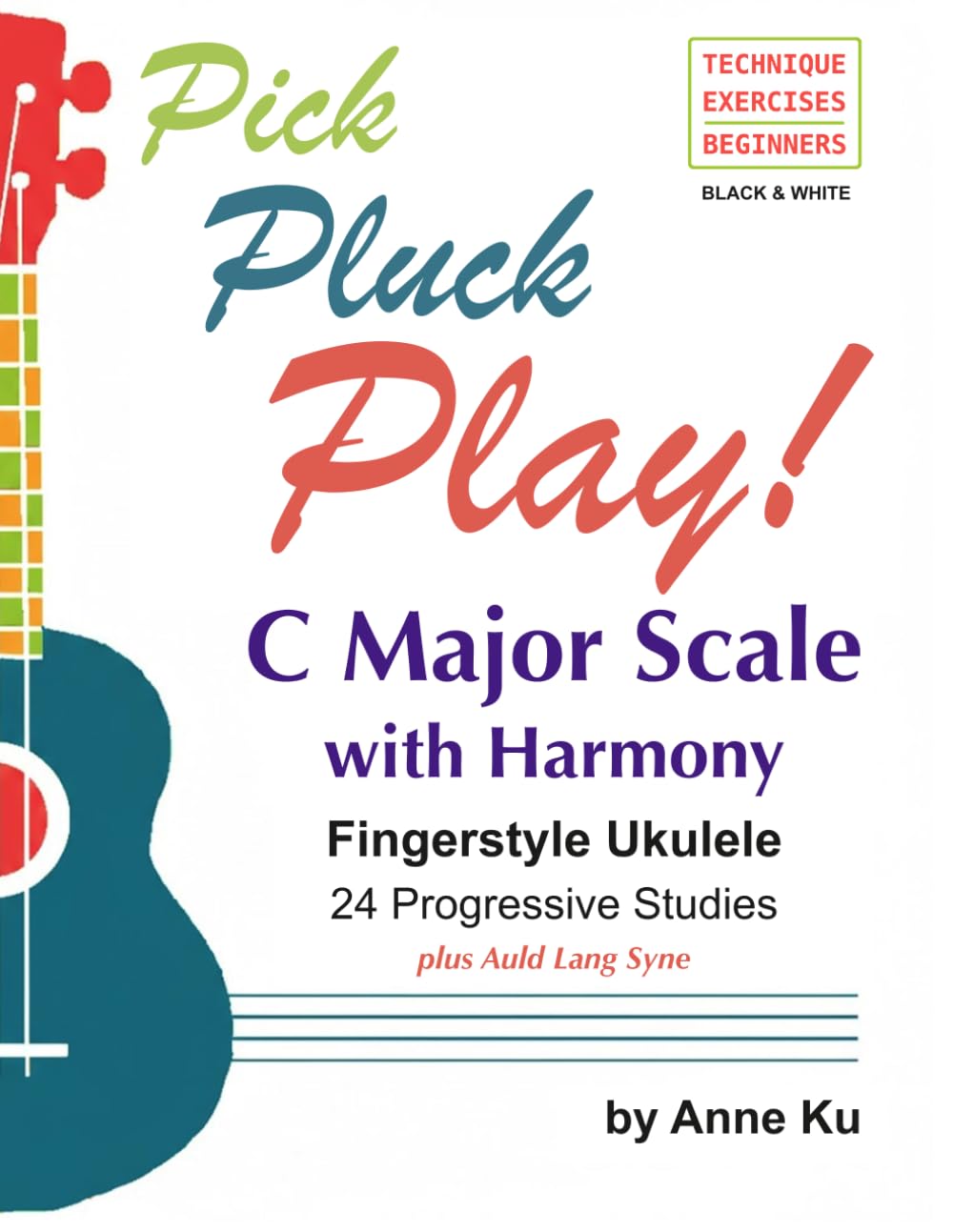 Pick Pluck Play! Fingerstyle Ukulele 24 Progressive Studies on the C Major Scale with Harmony: Technique Exercises for Instrumental Solo and Duet Playing