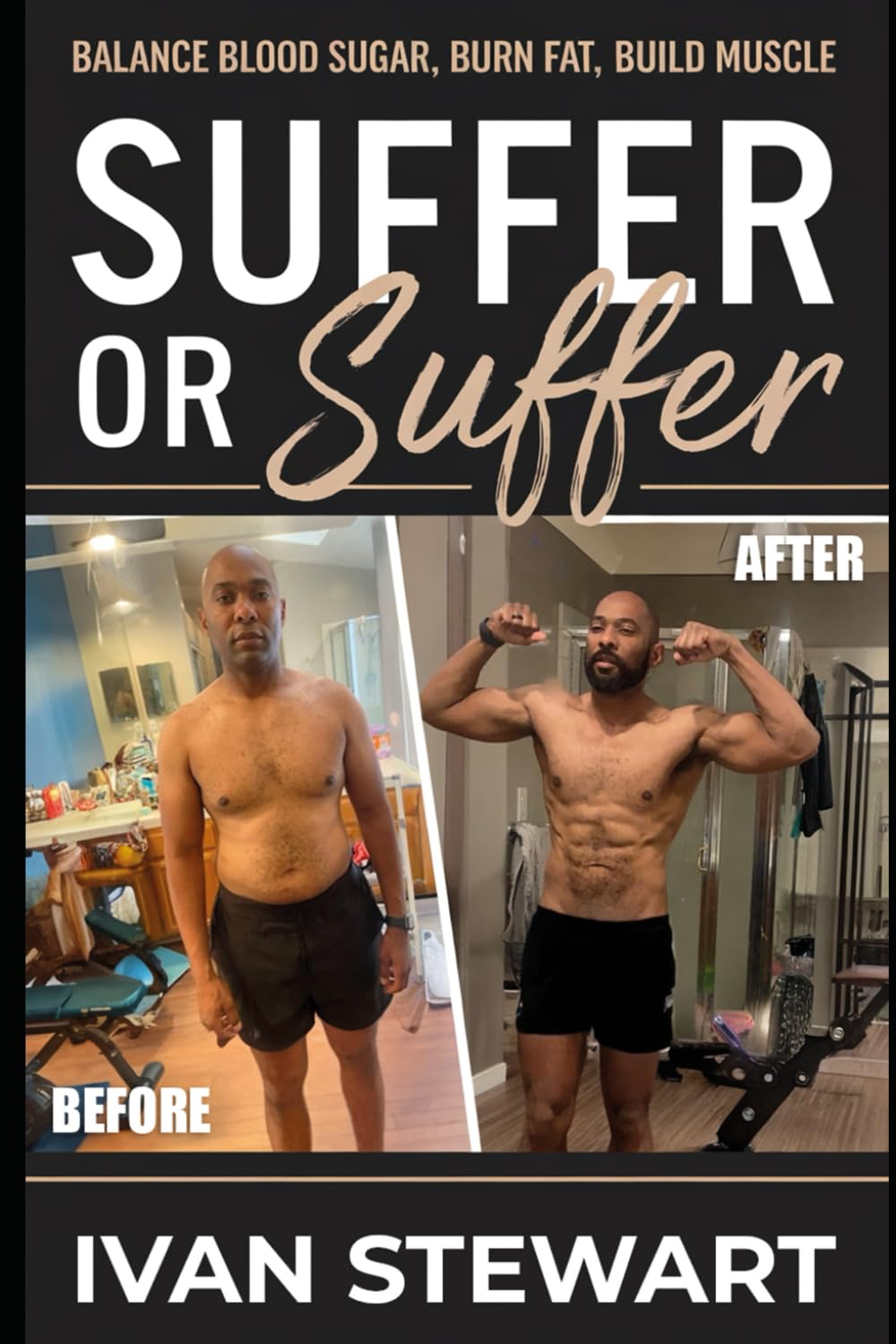 Suffer or Suffer: Balance Blood Sugar, Burn Fat, Build Muscle