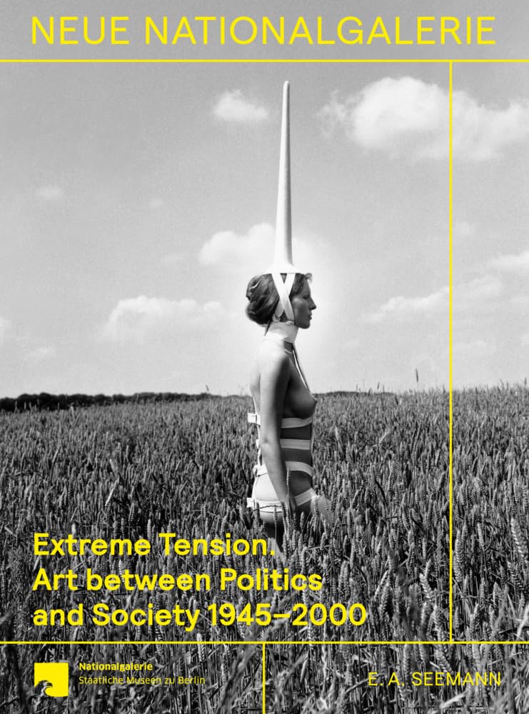 Extreme Tension.: Art between Politics and Society 1945-2000. Collection of the Nationalgalerie