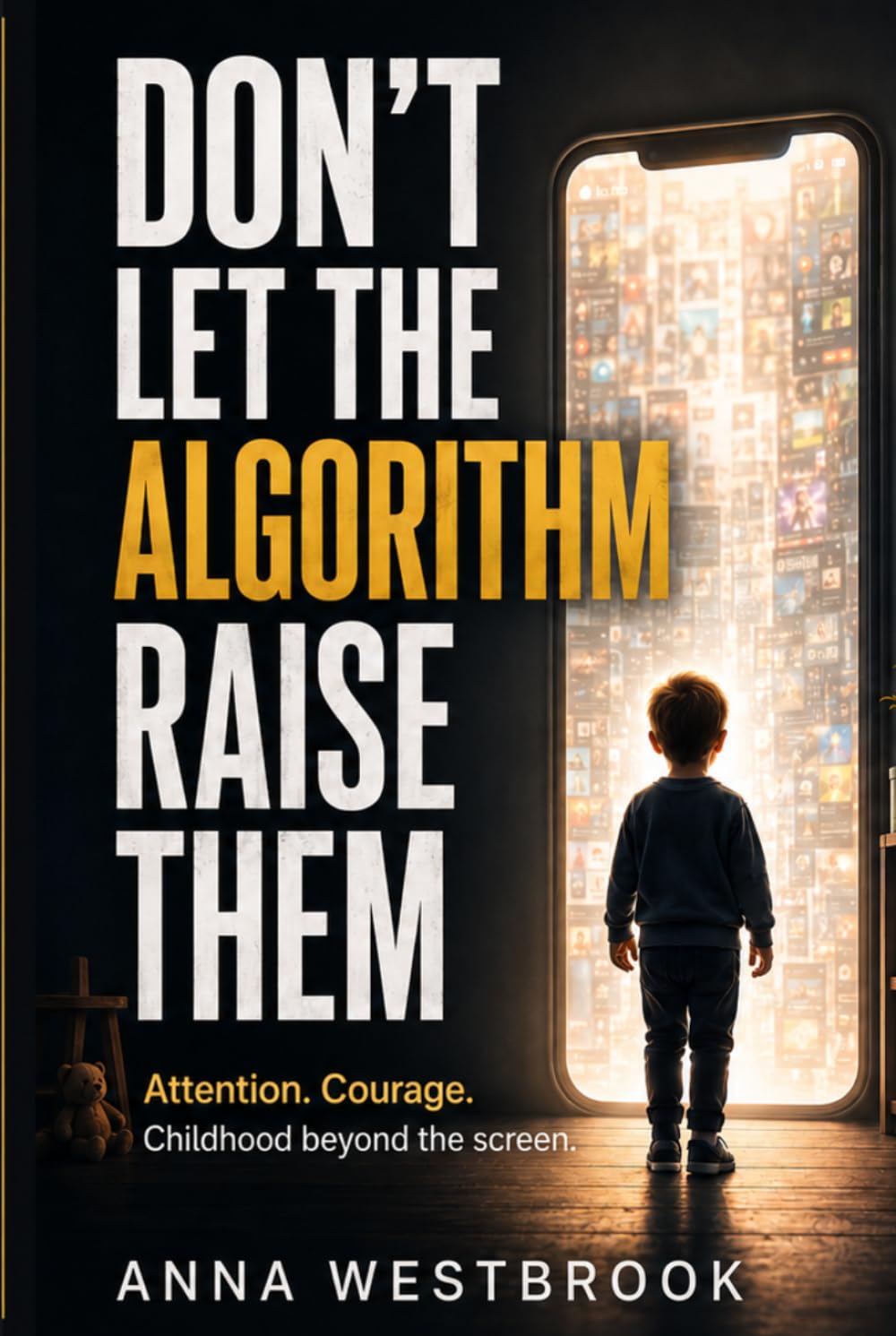 DON’T LET THE ALGORITHM RAISE THEM: Attention. Courage. Childhood beyond the screen.