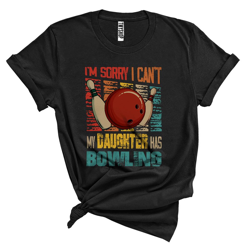 Vintage Retro Sorry I Can't My Daughter Has Bowling, Humorous Father's Day Bowling Player, Family Unisex T-Shirt Black