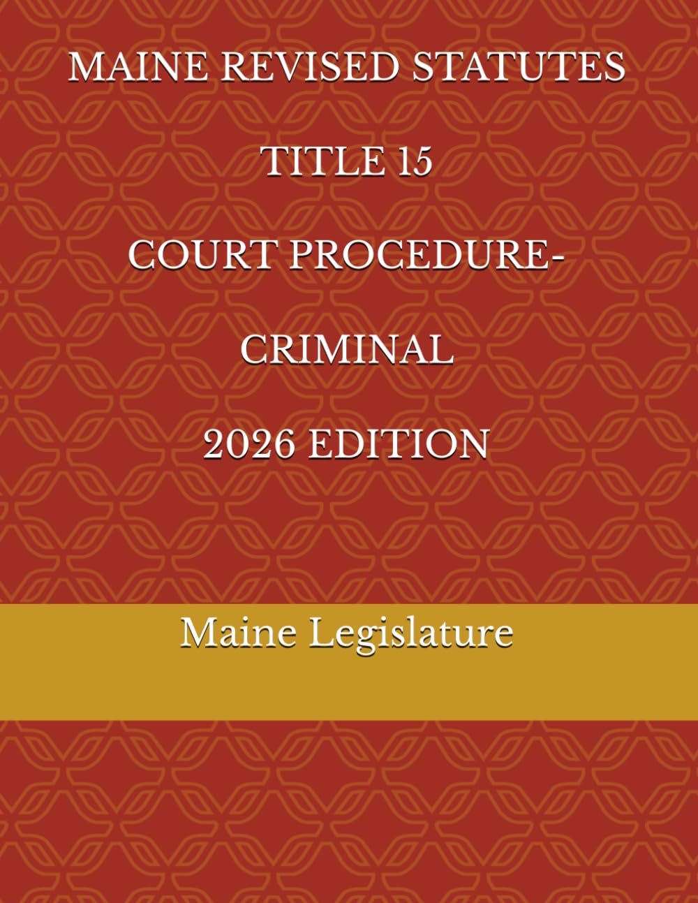 MAINE REVISED STATUTES TITLE 15 COURT PROCEDURE-CRIMINAL 2026 EDITION