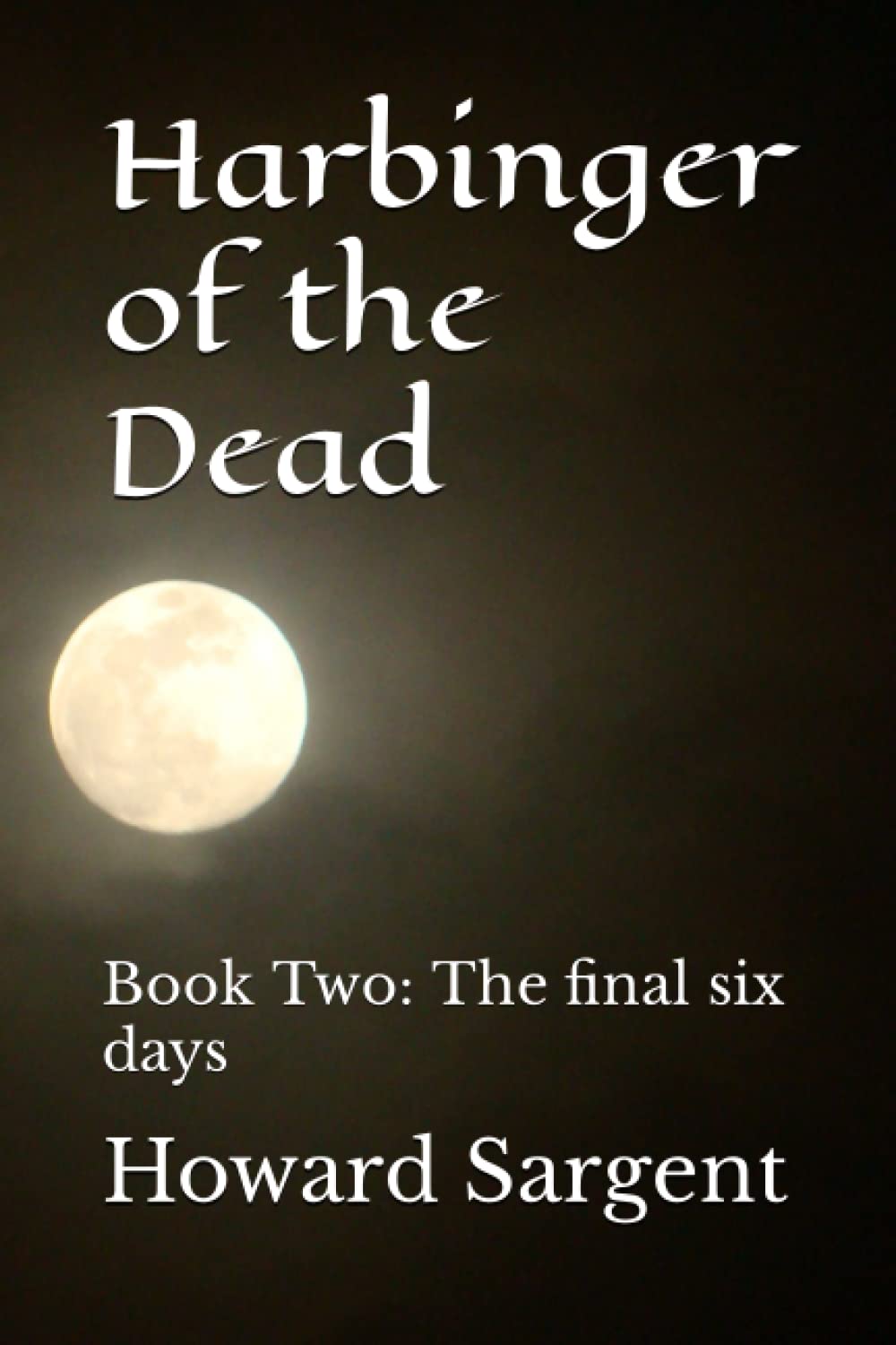 Harbinger of the Dead: Book Two: The final six days