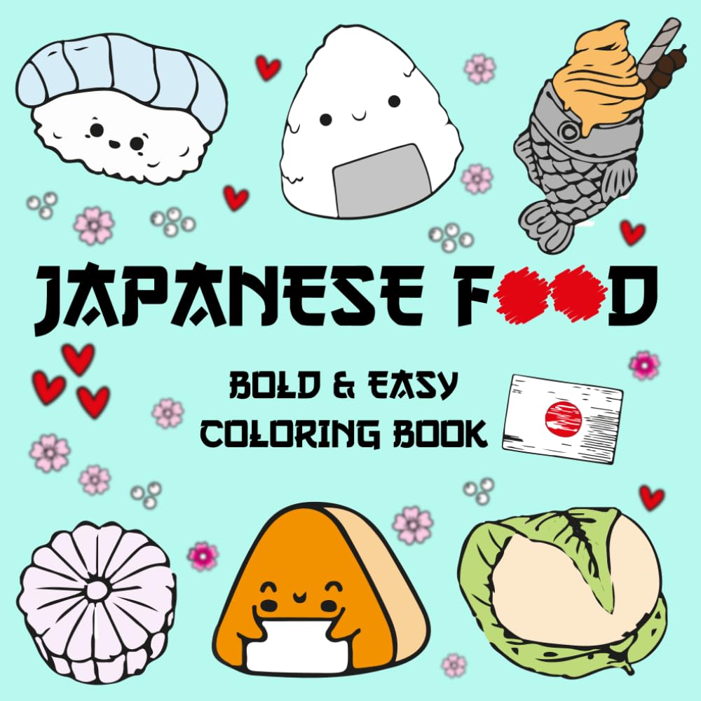 Japanese Food Coloring Book Bold & Easy: Cute & Cozy Illustrations Of Kawaii Inspired Japanese Design , Snacks , Drinks , Sweets For All Ages ( Bold And Easy ) (Japan Series : Bold & Easy)