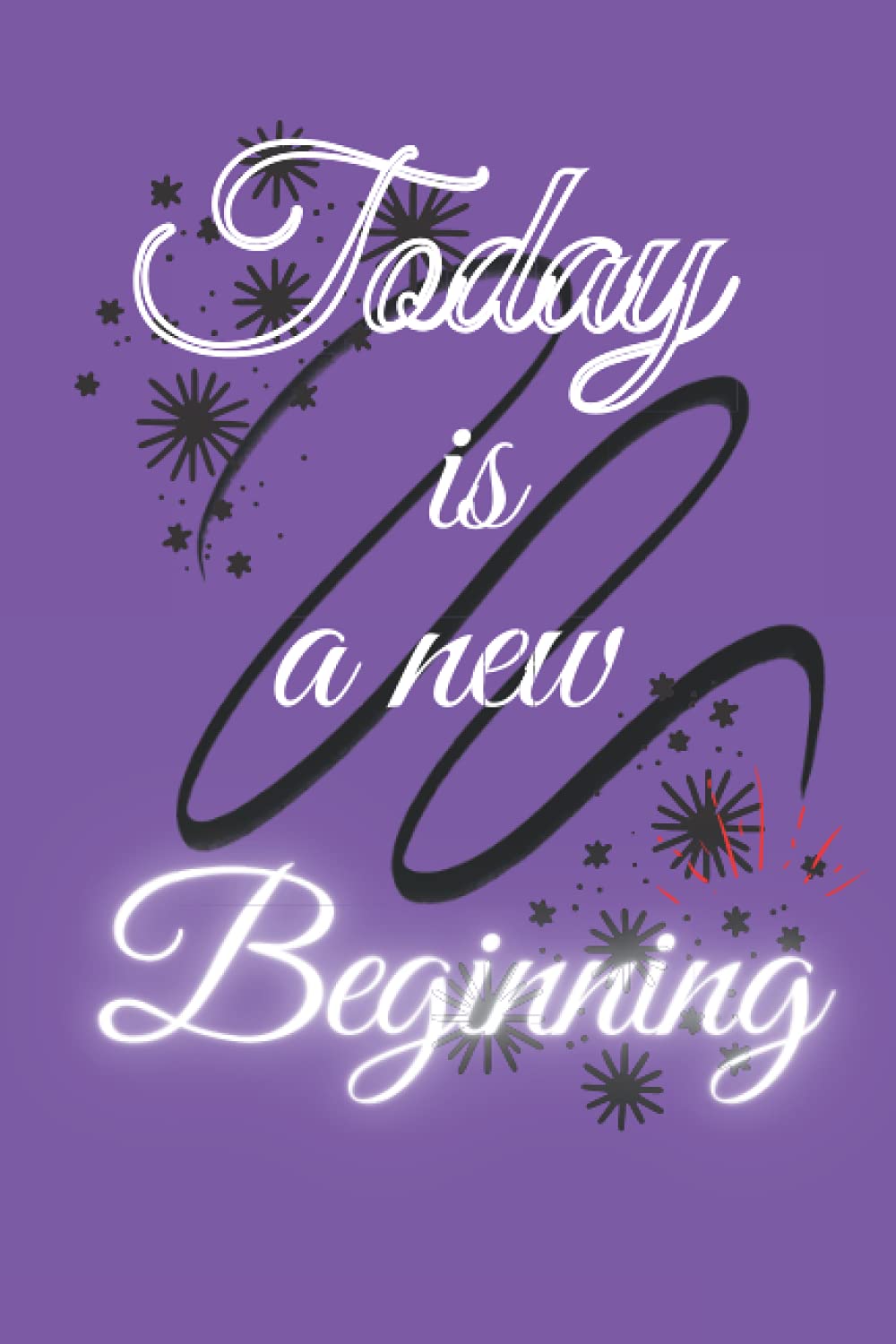 Today Is A New Beginning: lined journal notebook diary with motivational quotes on each page for women, girls, boy and man, 6x9 inches with 120 lined pages
