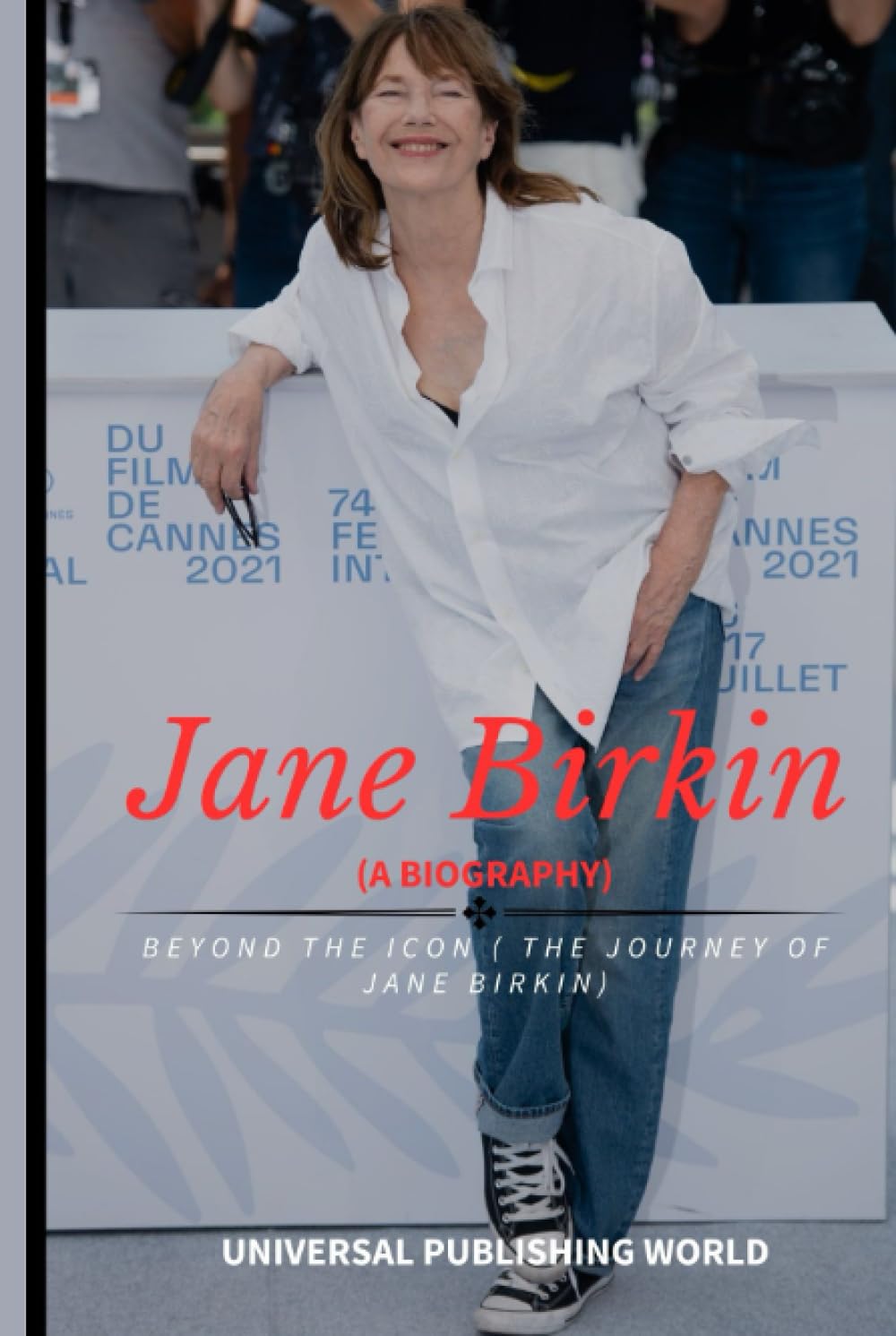 Jane Birkin (A Biography): Beyond the Icon ( The Journey of Jane Birkin)