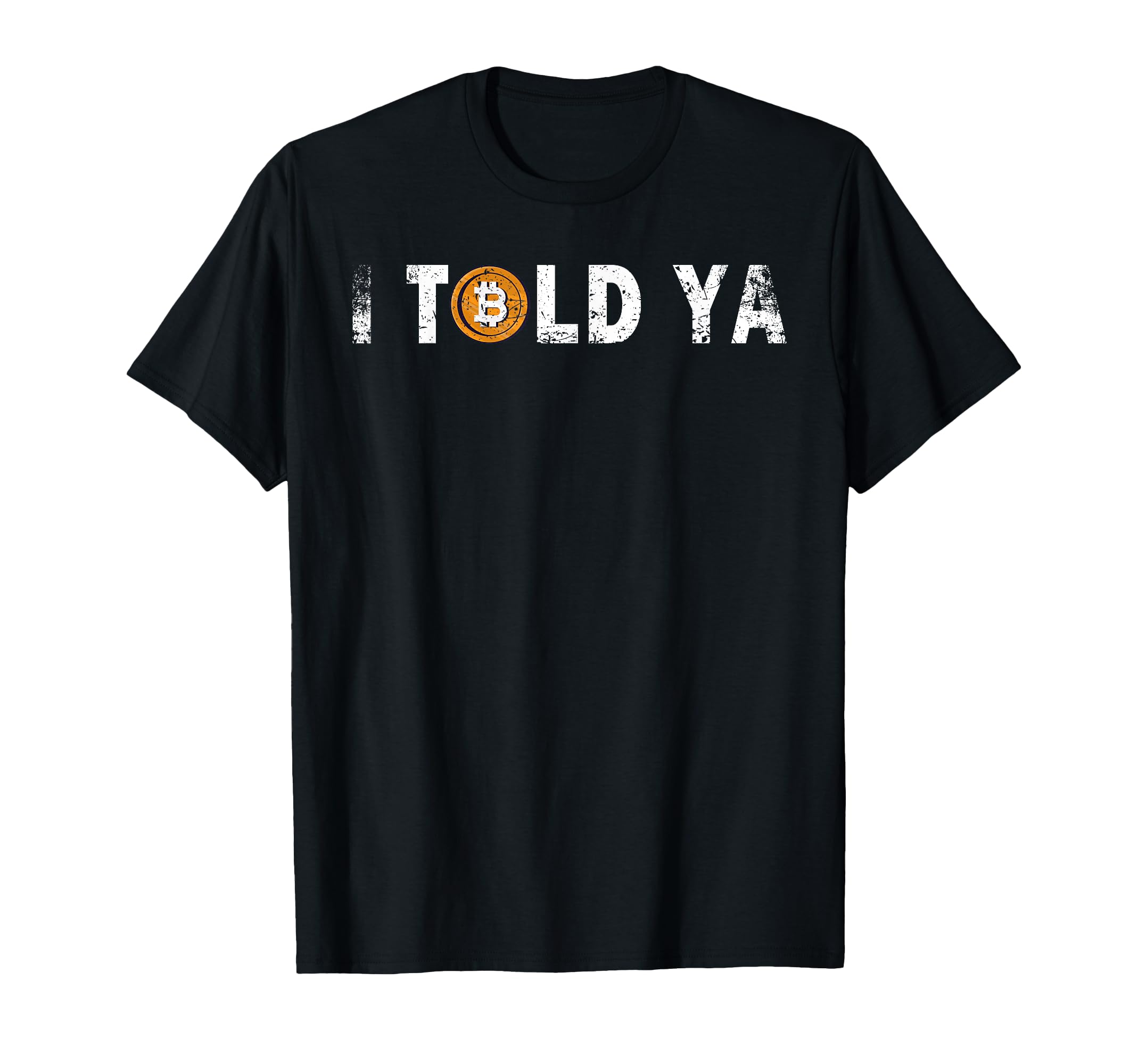 I Told Ya I Told You So Sarcasm Edition Joke Cool Bitcoin T-Shirt