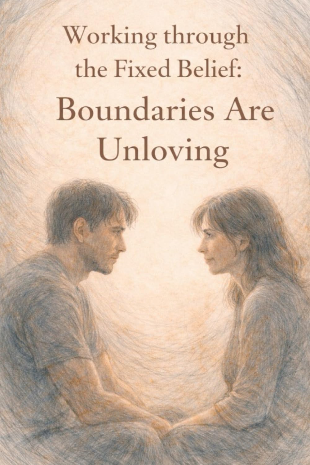 Working Through the Fixed Belief: Boundaries Are Unloving