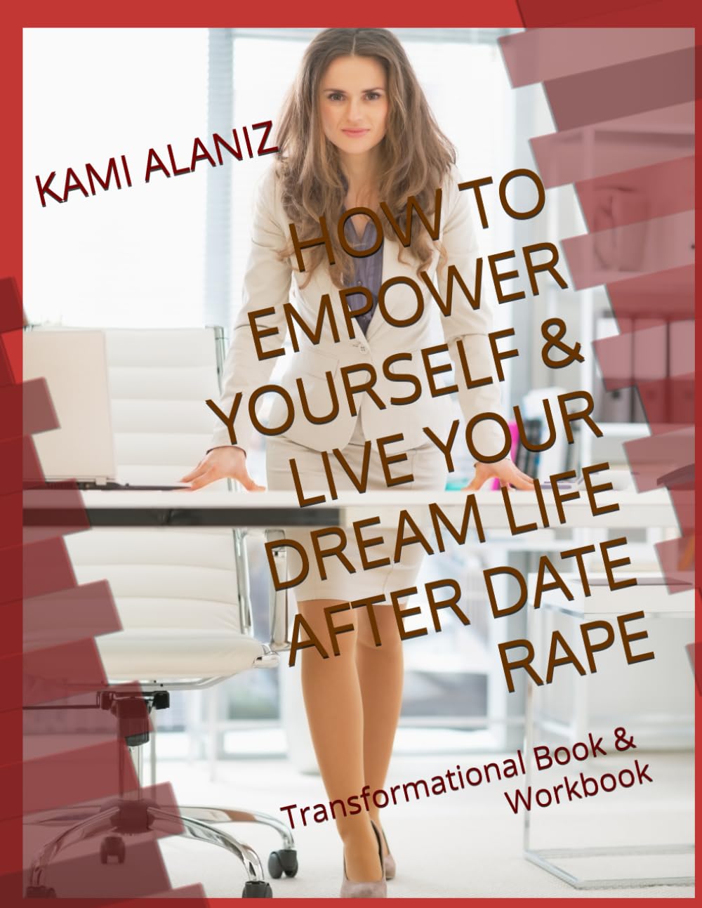 HOW TO EMPOWER YOURSELF AND LIVE YOUR DREAM LIFE AFTER DATE RAPE (MY DREAM LIFE COLLECTION)
