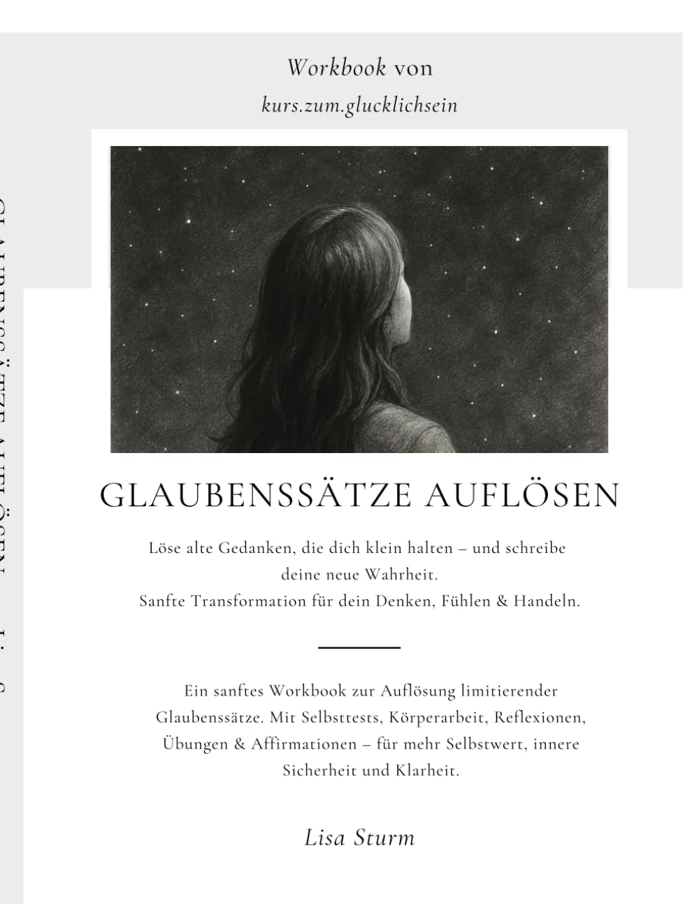 Glaubenssätze auflösen - Alte Gedanken loslassen. Neue innere Wahrheit schreiben Ein sanftes Workbook zur Auflösung limitierender Glaubenssätze.: Ein ... innere Sicherheit & neue kraftvolle Gedanken