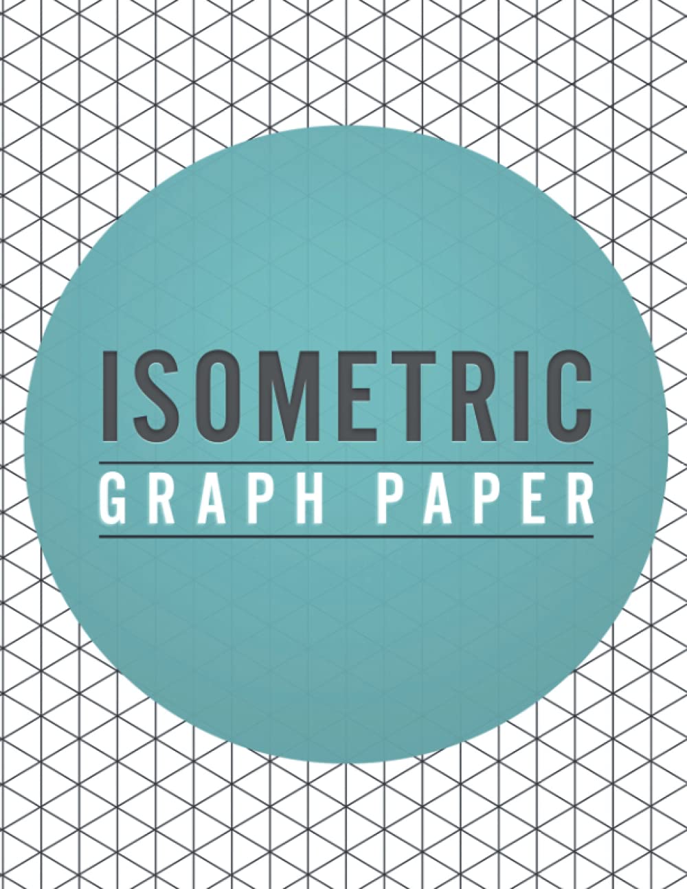 Isometric Graph Paper: Isometric Paper, Isometric Notebook for 3-D Design, Drawing, Engineering, Craft design, Gaming design, Math students