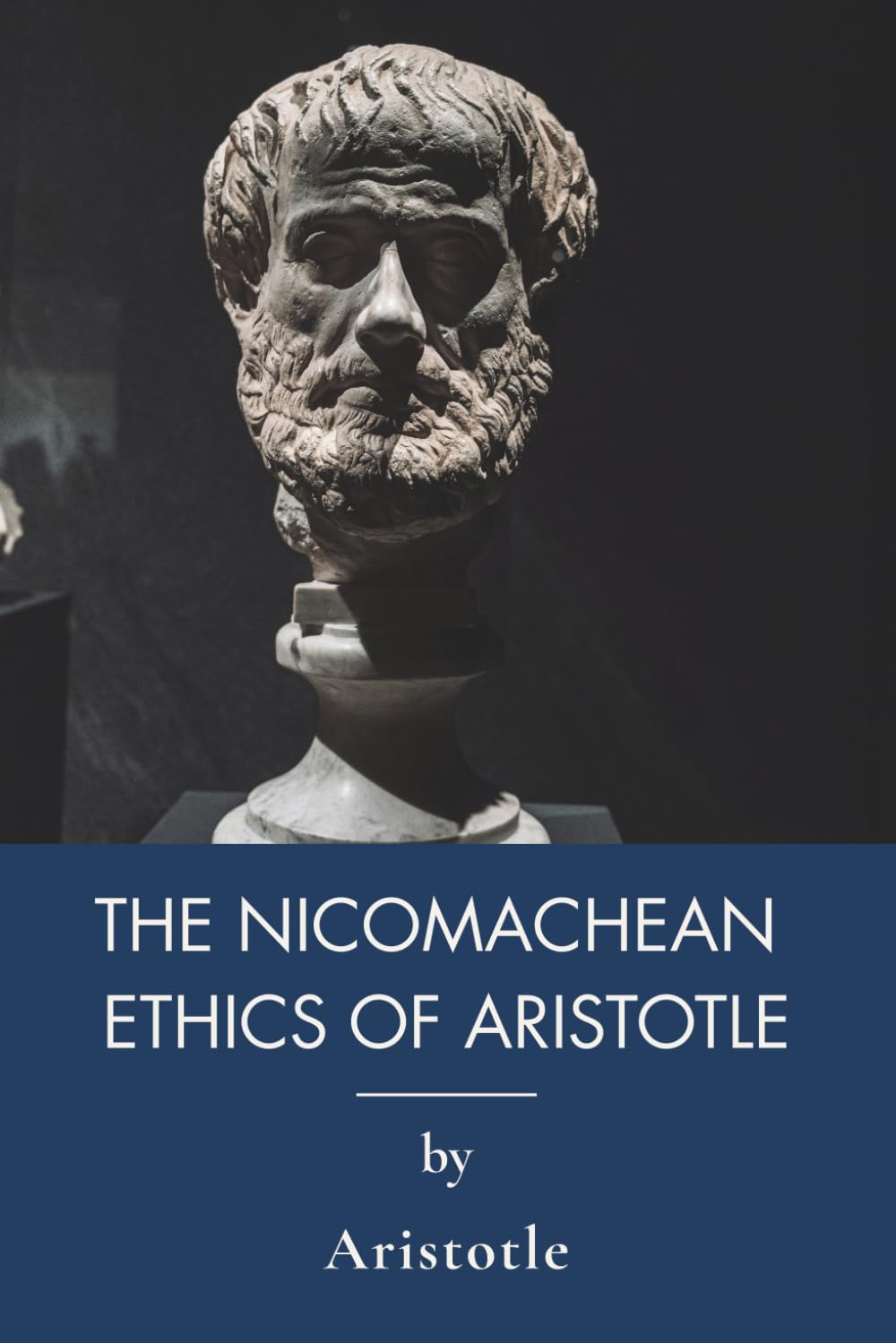 The Nicomachean Ethics of Aristotle: Ancient Greek Philosophy on Virtue and Happiness (Annotated)