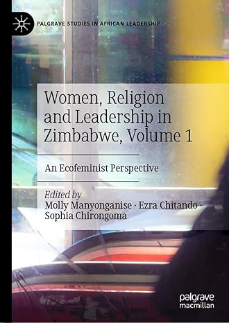 Women, Religion and Leadership in Zimbabwe, Volume 1: An Ecofeminist Perspective (Palgrave Studies in African Leadership)-Wow! eBook