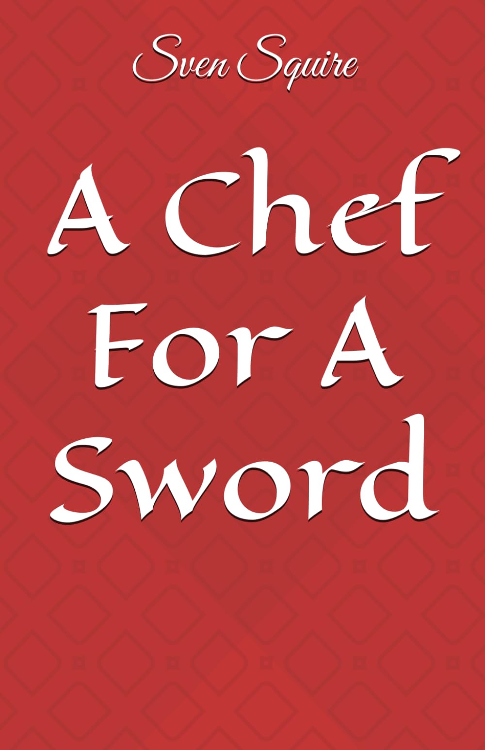 A Chef For A Sword (The Stew Adventures)