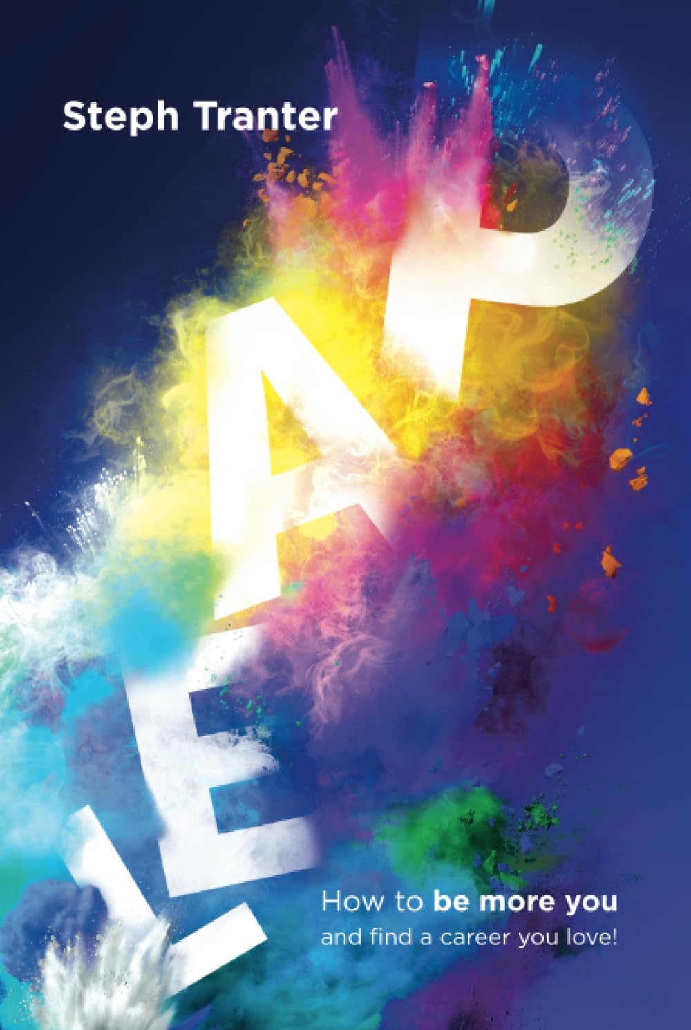 LEAP!: How to be more you and find a career you love. (LEAP! Be More You!)
