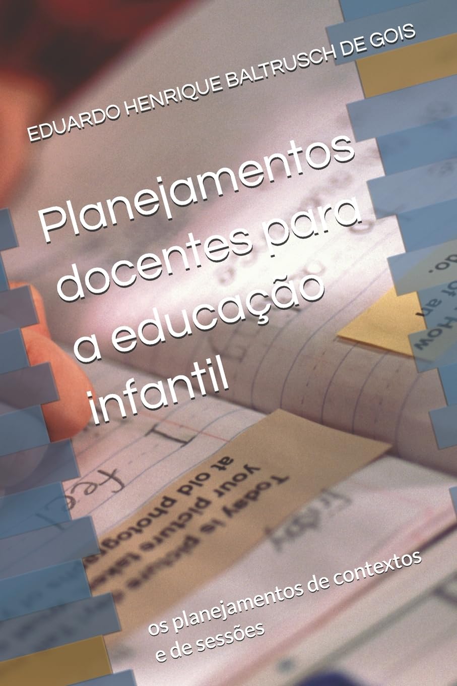 Planejamentos docentes para a educação infantil: os planejamentos de contextos e de sessões