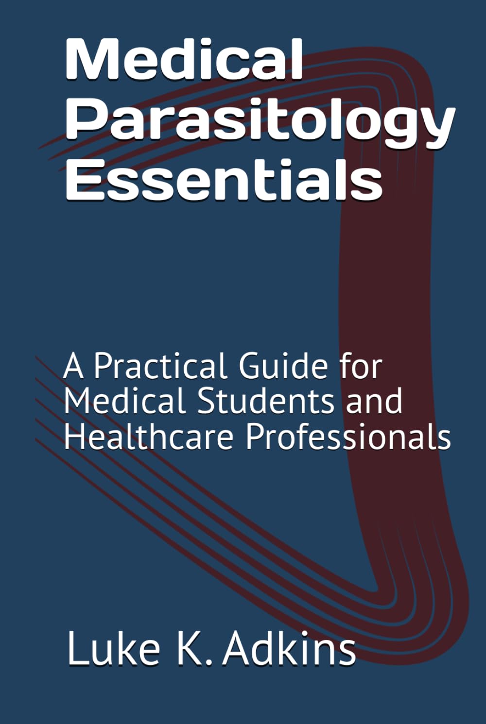 Medical Parasitology Essentials: A Practical Guide for Medical Students and Healthcare Professionals