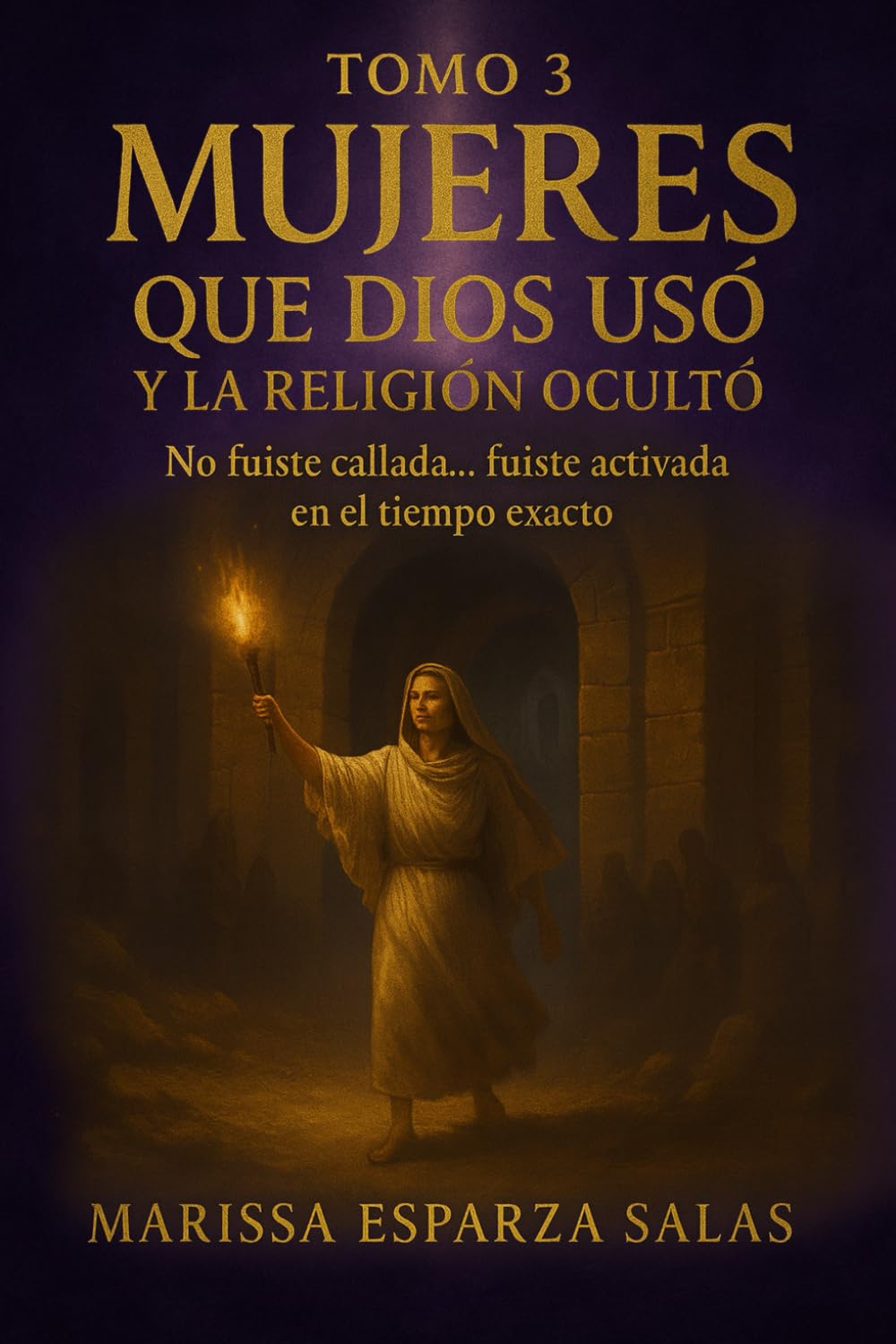 Mujeres que Dios usó y la religión ocultó – Tomo 3: No fuiste callada… fuiste activada en el tiempo exacto