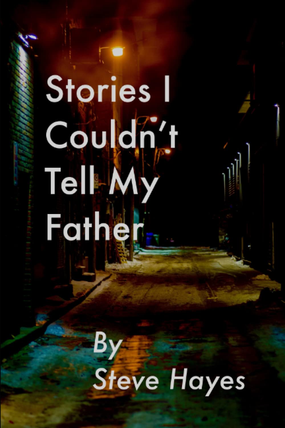 Stories I Couldn't Tell My Father: A not-so-classic coming-of-age story