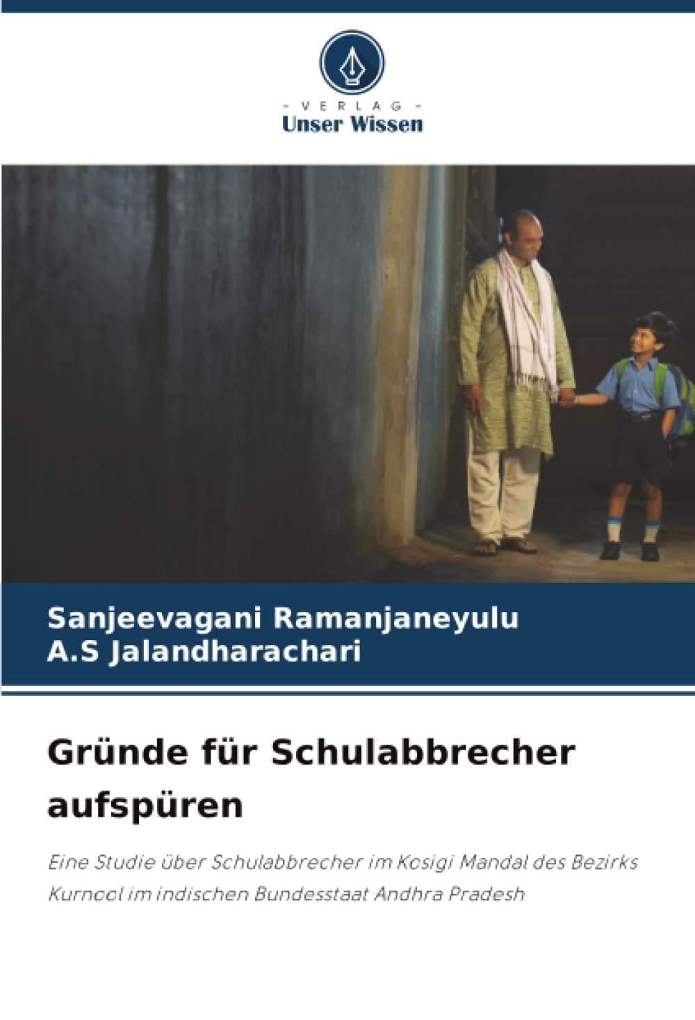 Gründe für Schulabbrecher aufspüren: Eine Studie über Schulabbrecher im Kosigi Mandal des Bezirks Kurnool im indischen Bundesstaat Andhra Pradesh
