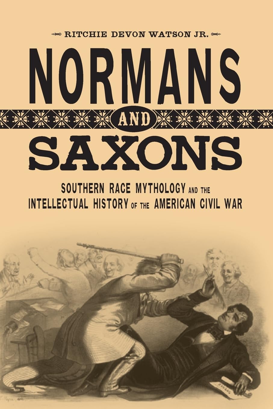 Normans and Saxons: Southern Race Mythology and the Intellectual History of the American Civil War (Southern Literary Studies)