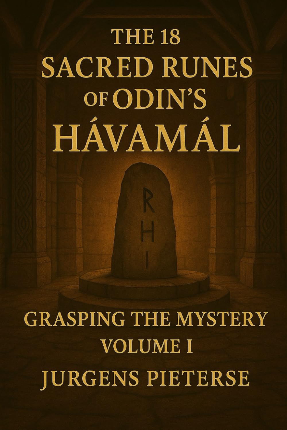 The 18 Sacred Runes of Odin's Hávamál: Volume I : Grasping the Mystery