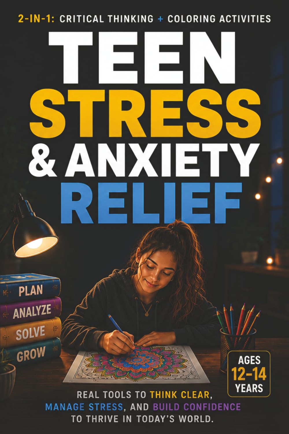 Teen Stress and Anxiety Relief: Critical Thinking and Coloring Workbook for Building Calm, Confidence, and Resilience