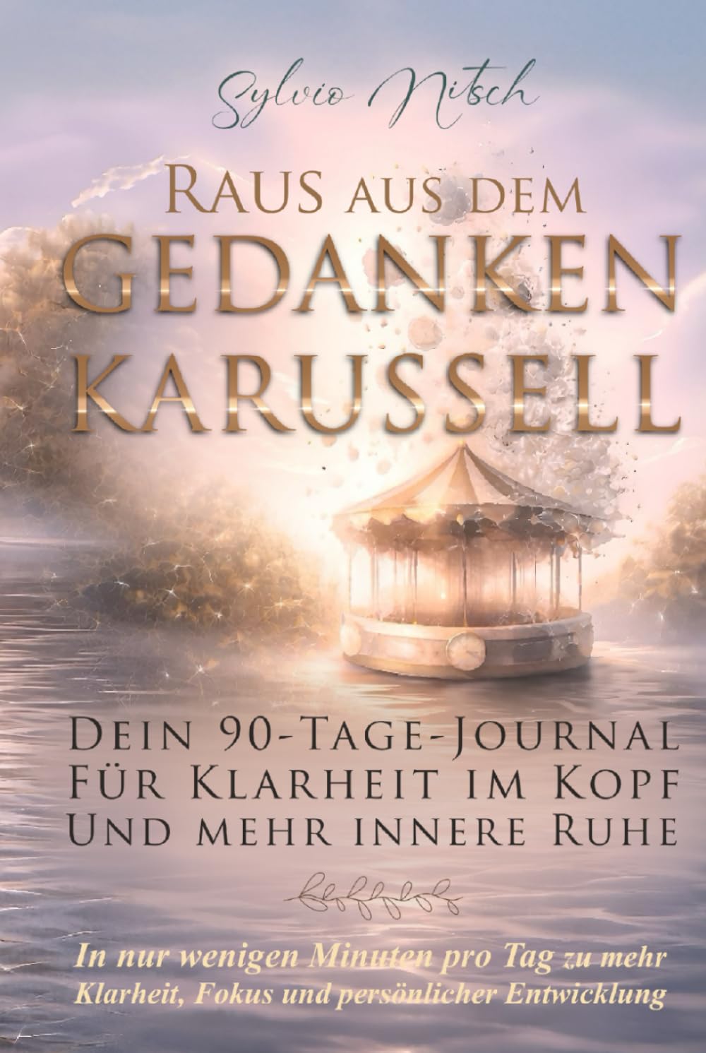 Raus aus dem Gedankenkarussell: Dein 90-Tage-Journal für Klarheit im Kopf und mehr innere Ruhe