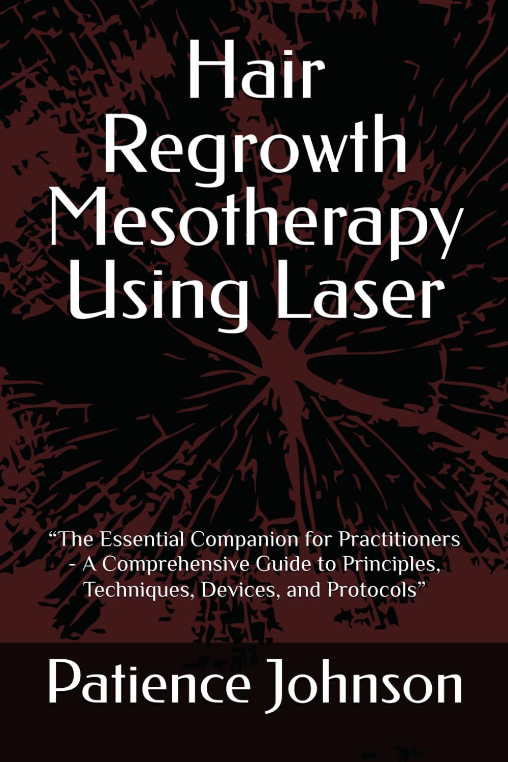 Hair Regrowth Mesotherapy Using Laser: “The Essential Companion for Practitioners - A Comprehensive Guide to Principles, Techniques, Devices, and Protocols”