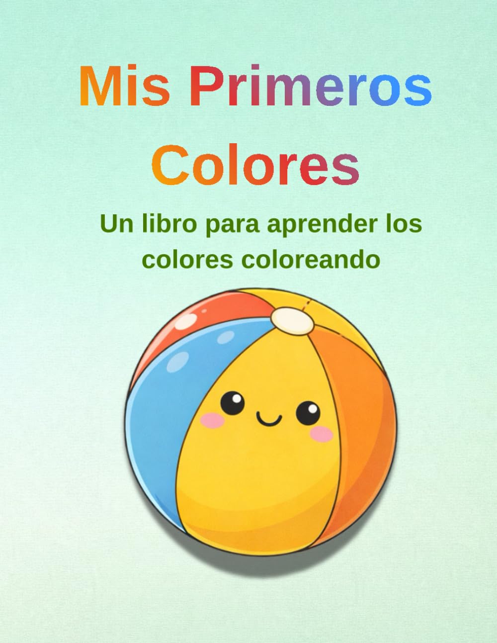 Mis Primeros Colores: Un libro para aprender los colores coloreando.
