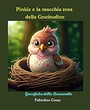Pinkie e la macchia rosa della Gratitudine: Giocofiaba della buonanotte: una fiaba per insegnare le virtù della Gratitudine. In appendice ci sono ... i puntini numerati. (Fiabe della Buonanotte)