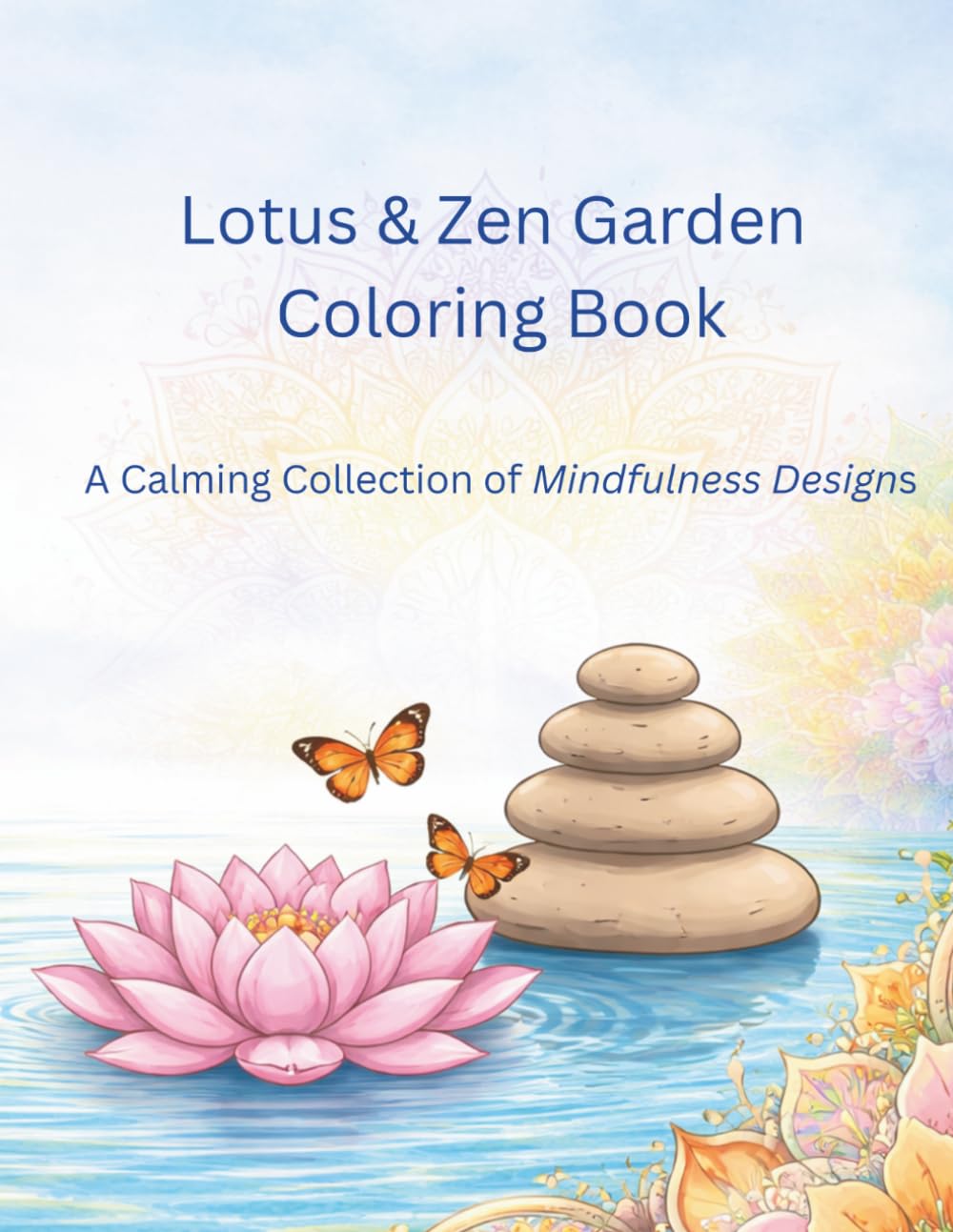 Lotus and Zen Coloring Book: A Calming Adult Coloring Book for Stress Relief, Mindfulness, and Relaxation with Flowers, Butterflies, and Peaceful Nature Designs