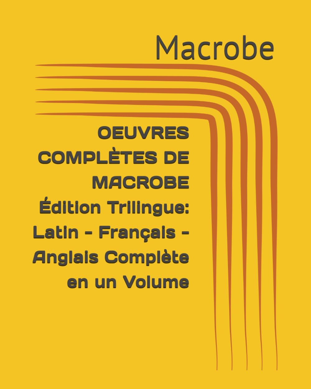 OEUVRES COMPLÈTES DE MACROBE Édition Trilingue: Latin - Français - Anglais Complète en un Volume