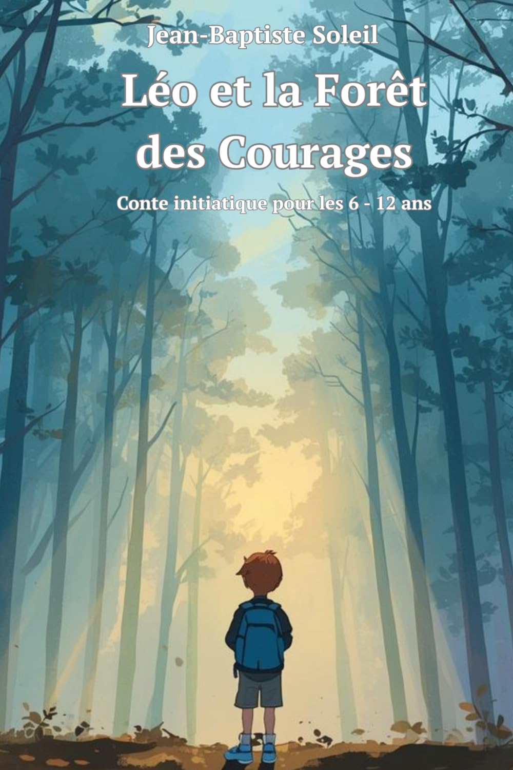 Léo et la Forêt des Courages: Un conte initiatique pour les 6-12 ans