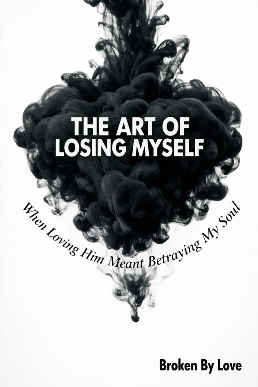 The Art of Losing Myself: When Loving Him Meant Betraying My Soul