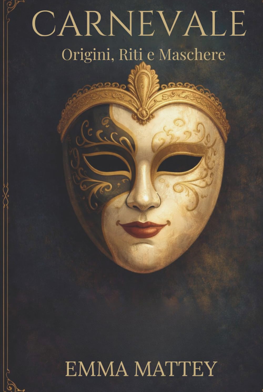 CARNEVALE - Origini, Riti e Maschere: Viaggio storico tra tradizioni popolari e identità culturale (Tradizioni & Folklore)