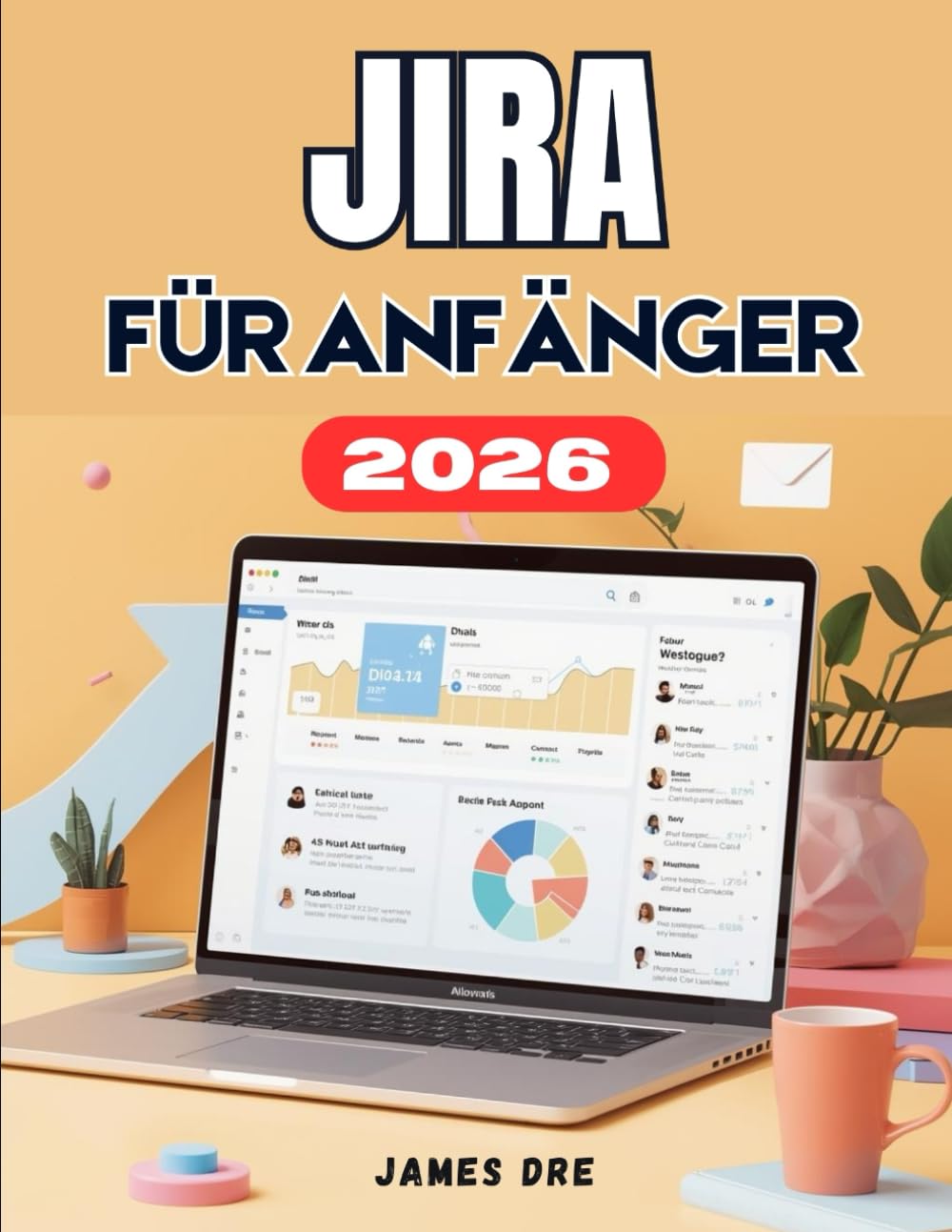 JIRA FÜR ANFÄNGER: Die vollständige Schritt-für-Schritt-Anleitung zur optimalen Verwaltung von Aufgaben, Projekten, Teams und Produktivität in Jira