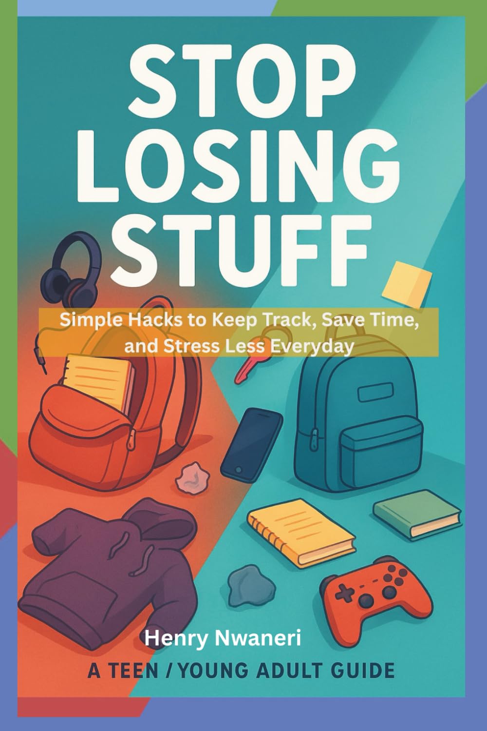 Stop Losing Stuff: Simple Hacks to Keep Track, Save Time, and Stress Less Everyday (How to stop losing stuff)