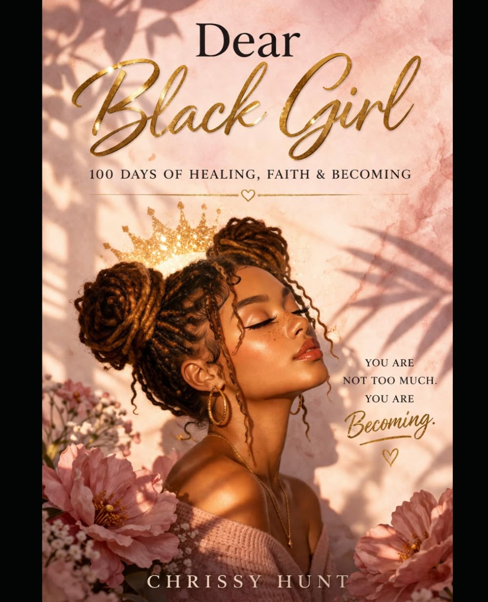 Dear Black Girl: A 100-Day Devotional & Journal for Healing, Self-Worth, Faith, and Becoming