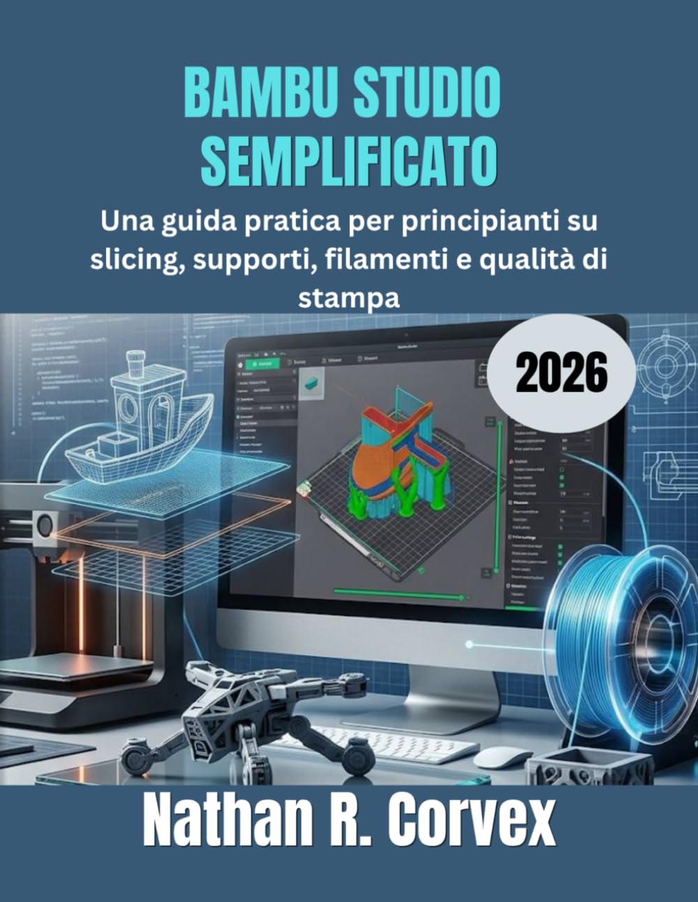 BAMBU STUDIO SEMPLIFICATO 2026: Una guida pratica per principianti su slicing, supporti, filamenti e qualità di stampa