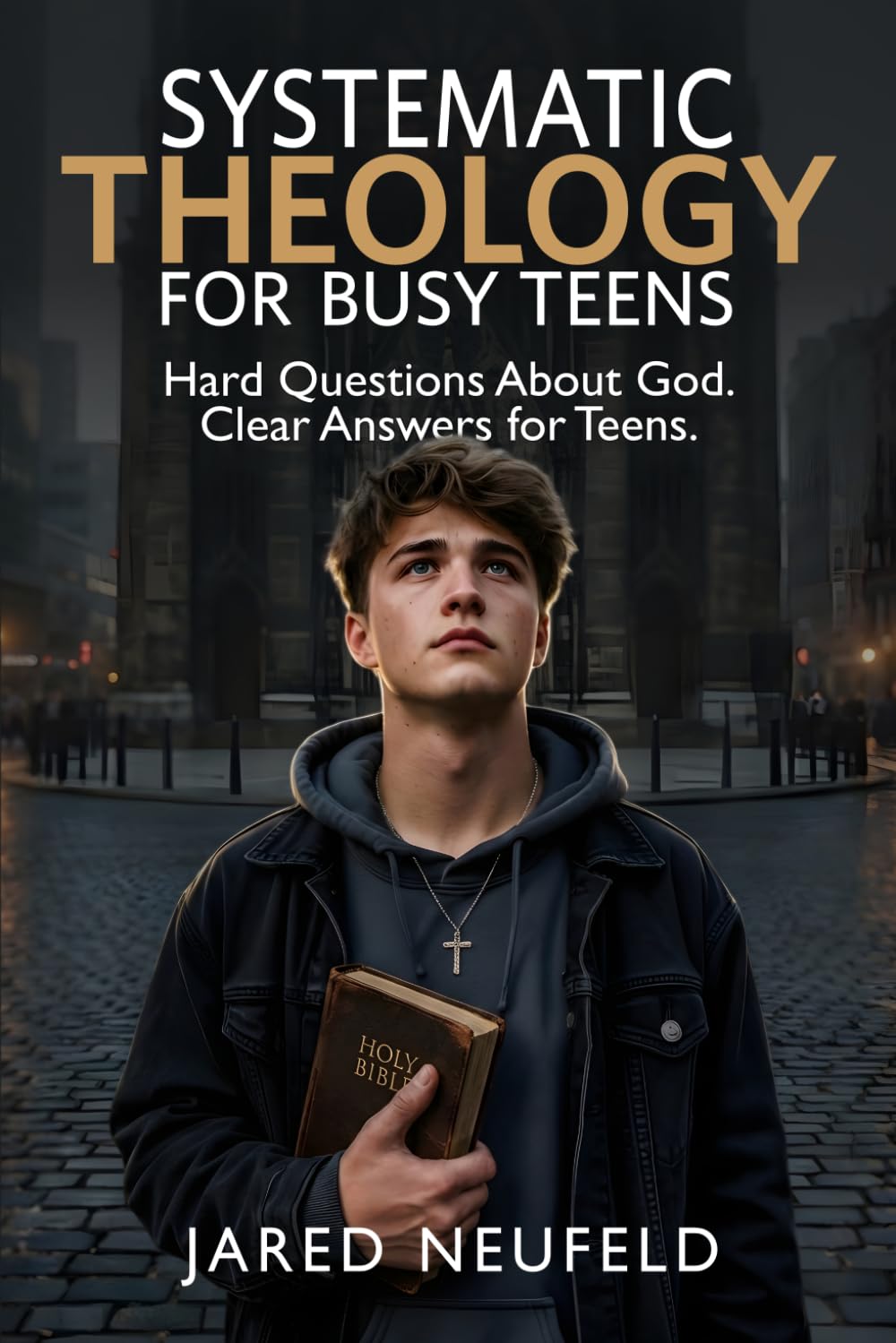 Systematic Theology for Busy Teens: A Clear and Thoughtful Guide to Christian Beliefs, Doctrine, and Truth (Faith That Fits a Busy Life)