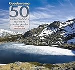 Guadarrama. 50 excursiones que no te puedes perder...: