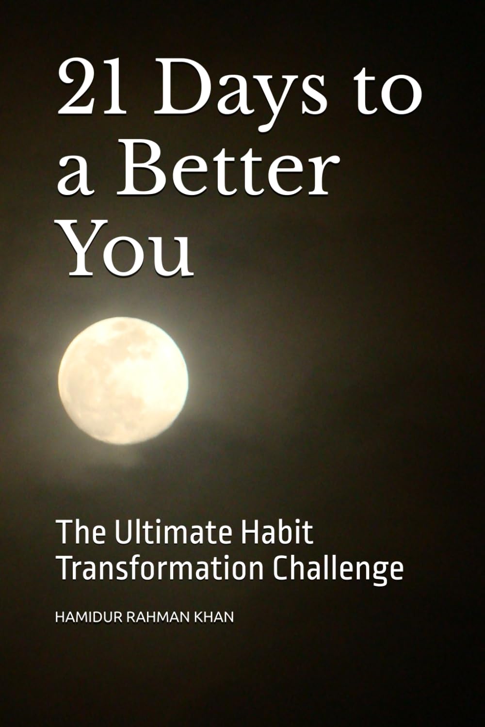 21 Days to a Better You: The Ultimate Habit Transformation Challenge