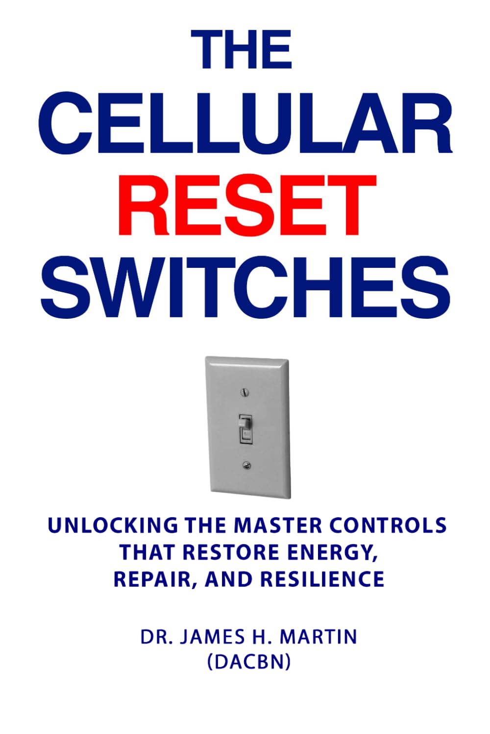 The Cellular Reset Switches: Unlocking the Master Controls that Restore Energy, Repair and Resilience